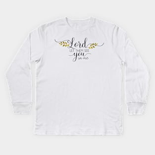 Lord let them see you in me Kids Long Sleeve T-Shirt